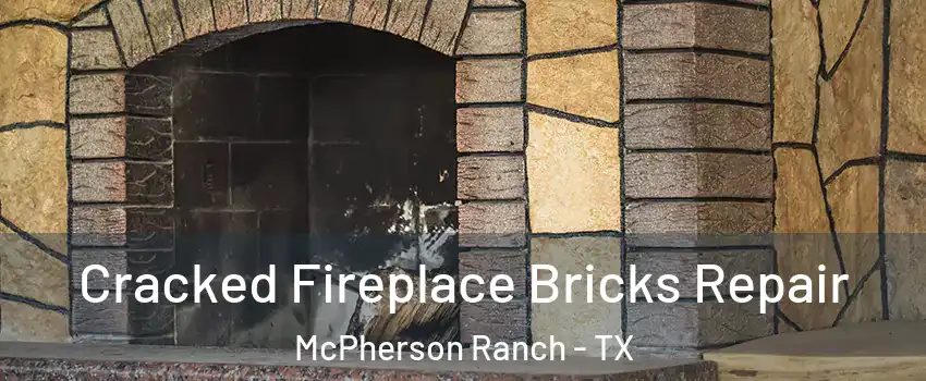 Cracked Fireplace Bricks Repair McPherson Ranch - TX