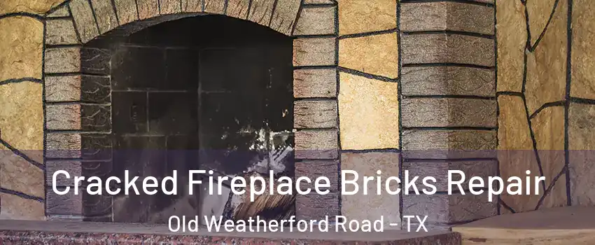 Cracked Fireplace Bricks Repair Old Weatherford Road - TX