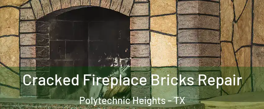 Cracked Fireplace Bricks Repair Polytechnic Heights - TX
