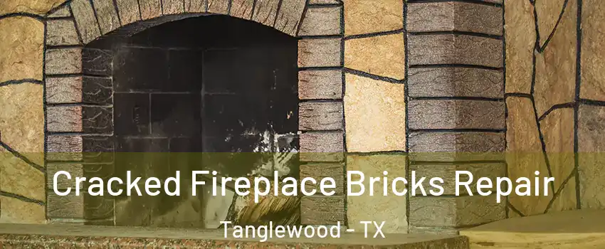 Cracked Fireplace Bricks Repair Tanglewood - TX