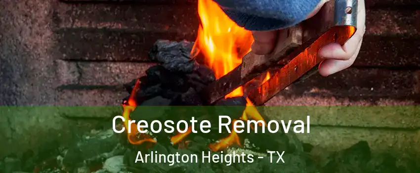 Creosote Removal Arlington Heights - TX