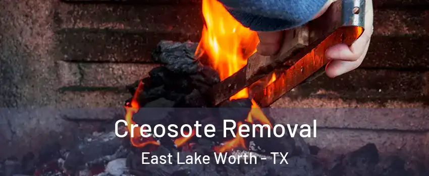 Creosote Removal East Lake Worth - TX