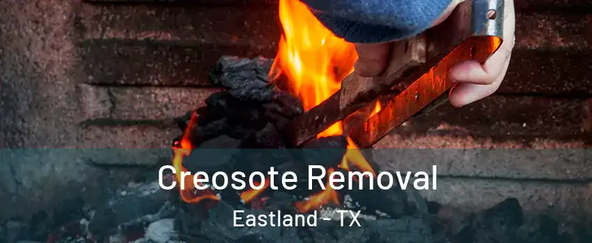 Creosote Removal Eastland - TX