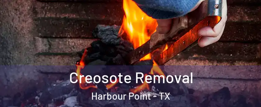 Creosote Removal Harbour Point - TX