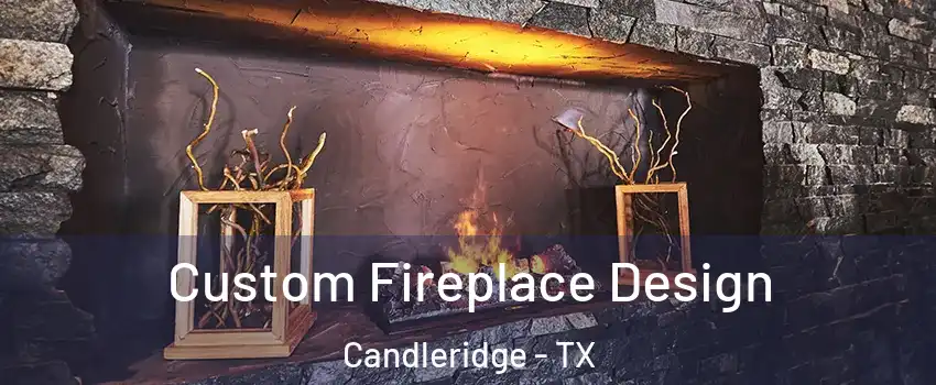 Custom Fireplace Design Candleridge - TX