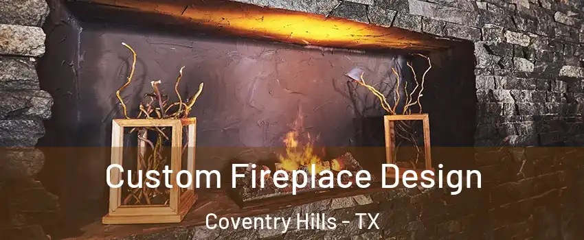 Custom Fireplace Design Coventry Hills - TX