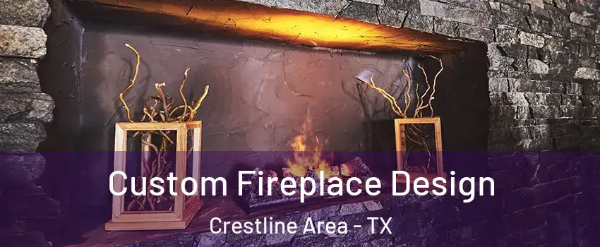 Custom Fireplace Design Crestline Area - TX