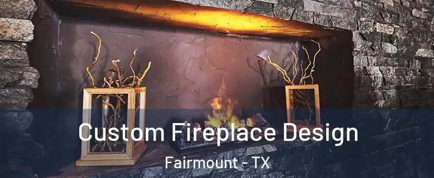Custom Fireplace Design Fairmount - TX