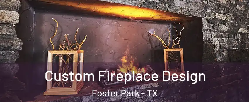 Custom Fireplace Design Foster Park - TX