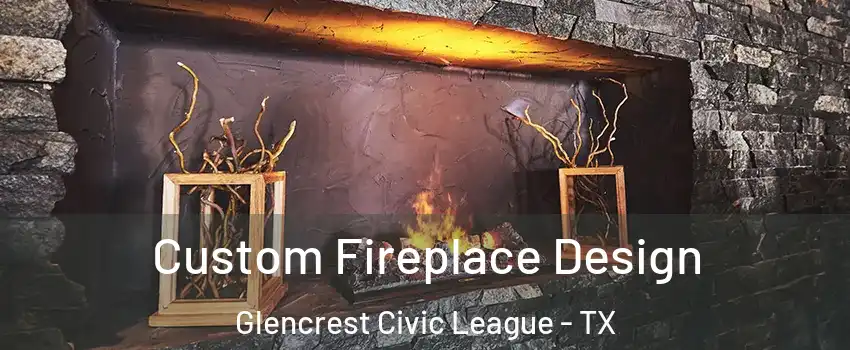 Custom Fireplace Design Glencrest Civic League - TX