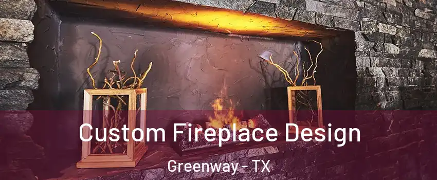 Custom Fireplace Design Greenway - TX