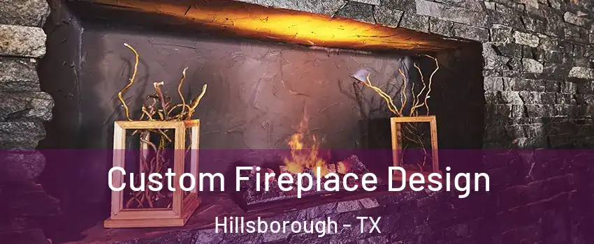 Custom Fireplace Design Hillsborough - TX