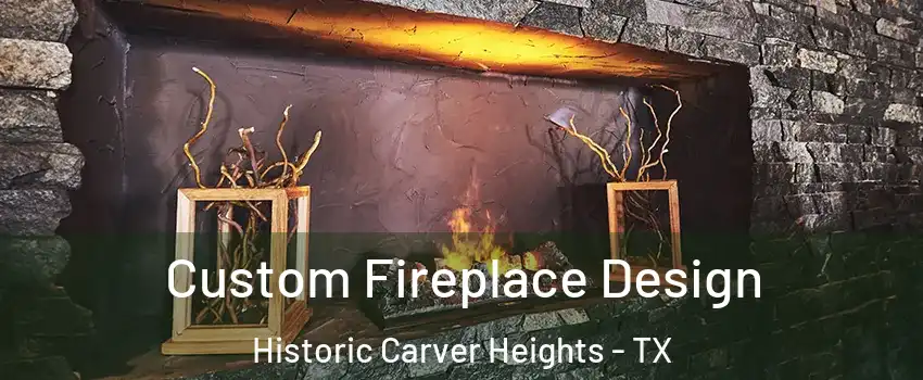 Custom Fireplace Design Historic Carver Heights - TX
