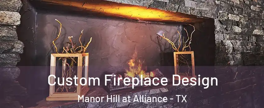Custom Fireplace Design Manor Hill at Alliance - TX