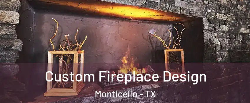 Custom Fireplace Design Monticello - TX