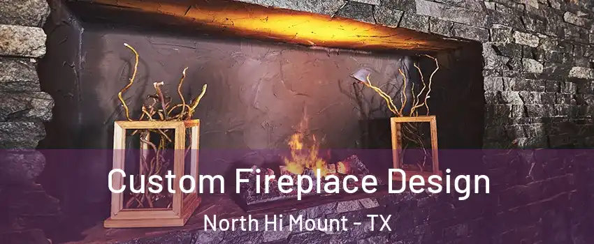 Custom Fireplace Design North Hi Mount - TX