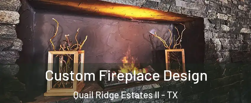 Custom Fireplace Design Quail Ridge Estates II - TX