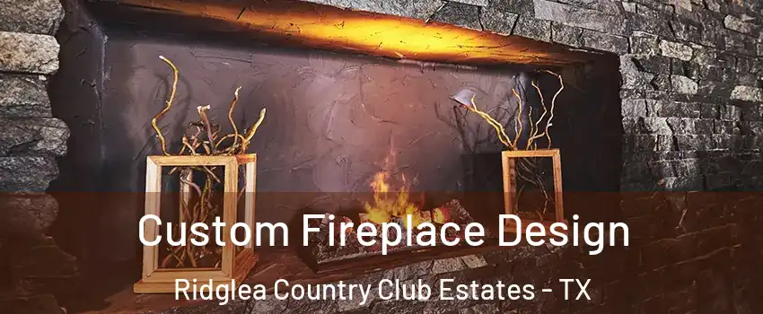 Custom Fireplace Design Ridglea Country Club Estates - TX