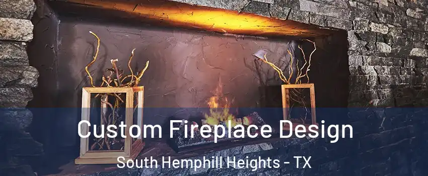 Custom Fireplace Design South Hemphill Heights - TX