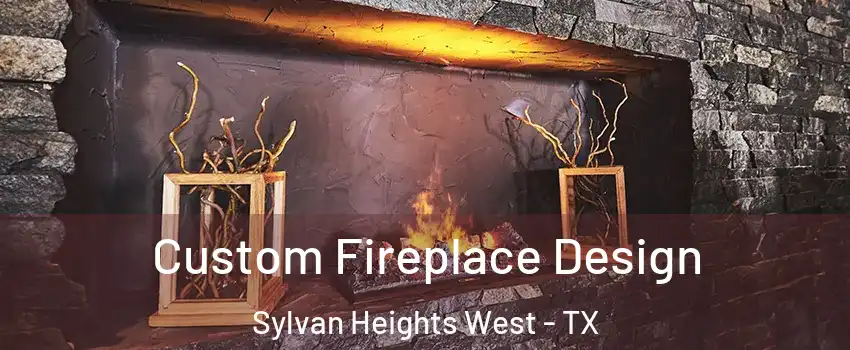 Custom Fireplace Design Sylvan Heights West - TX