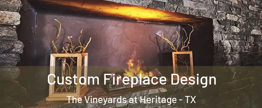Custom Fireplace Design The Vineyards at Heritage - TX
