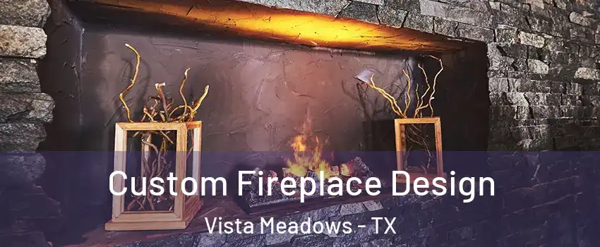 Custom Fireplace Design Vista Meadows - TX