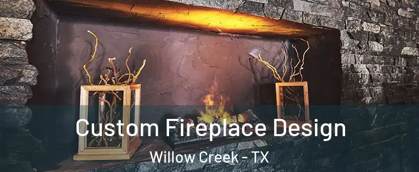 Custom Fireplace Design Willow Creek - TX
