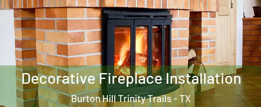 Decorative Fireplace Installation Burton Hill Trinity Trails - TX