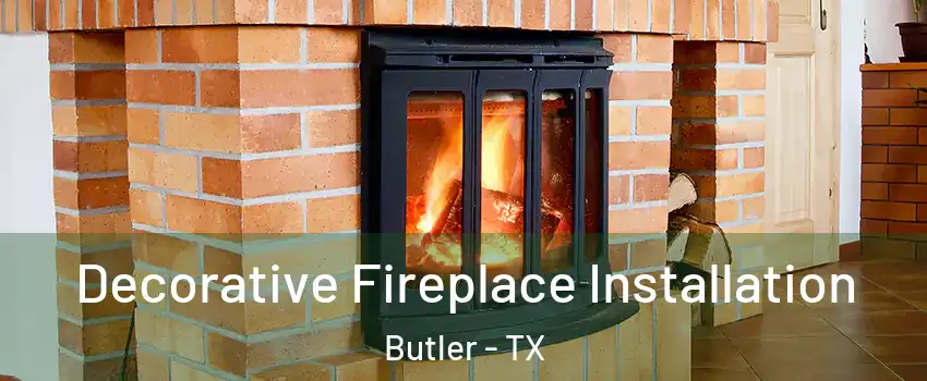 Decorative Fireplace Installation Butler - TX