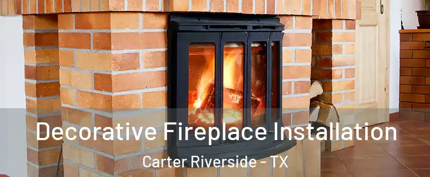 Decorative Fireplace Installation Carter Riverside - TX