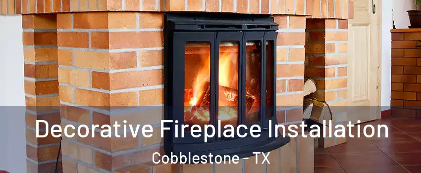 Decorative Fireplace Installation Cobblestone - TX