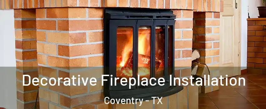 Decorative Fireplace Installation Coventry - TX