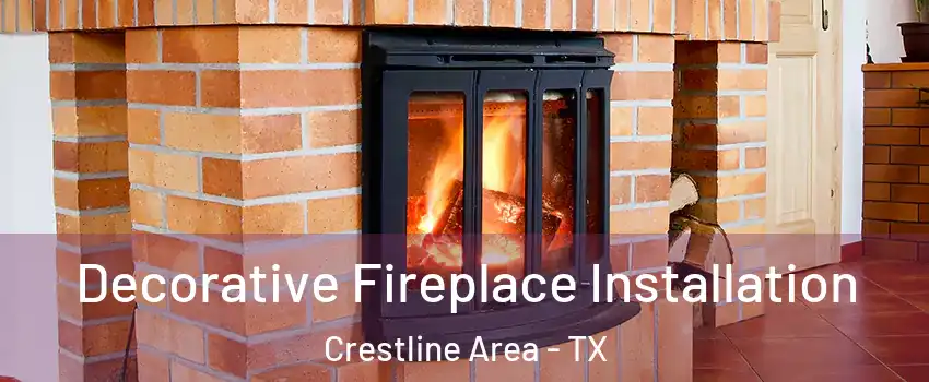 Decorative Fireplace Installation Crestline Area - TX