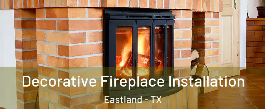 Decorative Fireplace Installation Eastland - TX