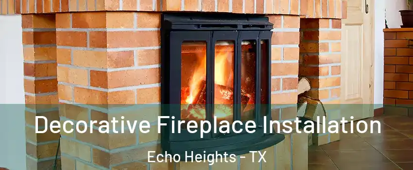 Decorative Fireplace Installation Echo Heights - TX