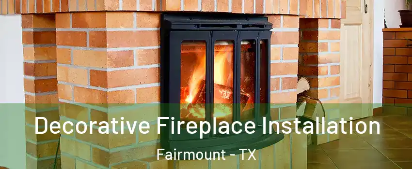 Decorative Fireplace Installation Fairmount - TX