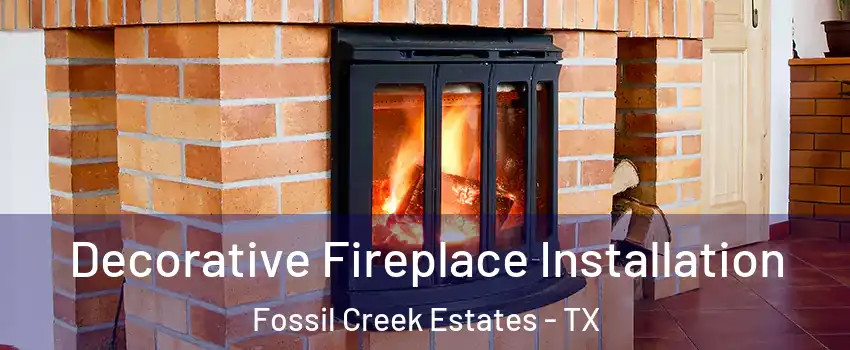 Decorative Fireplace Installation Fossil Creek Estates - TX