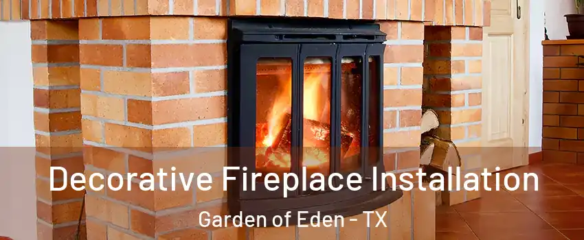 Decorative Fireplace Installation Garden of Eden - TX