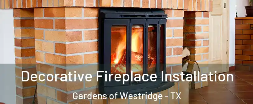 Decorative Fireplace Installation Gardens of Westridge - TX