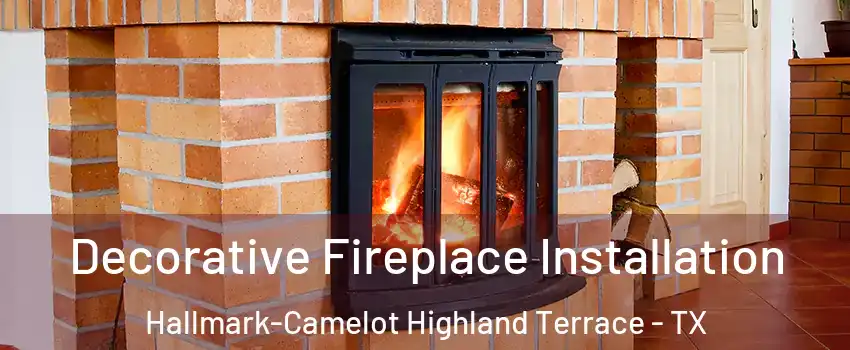 Decorative Fireplace Installation Hallmark-Camelot Highland Terrace - TX