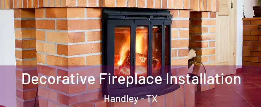 Decorative Fireplace Installation Handley - TX