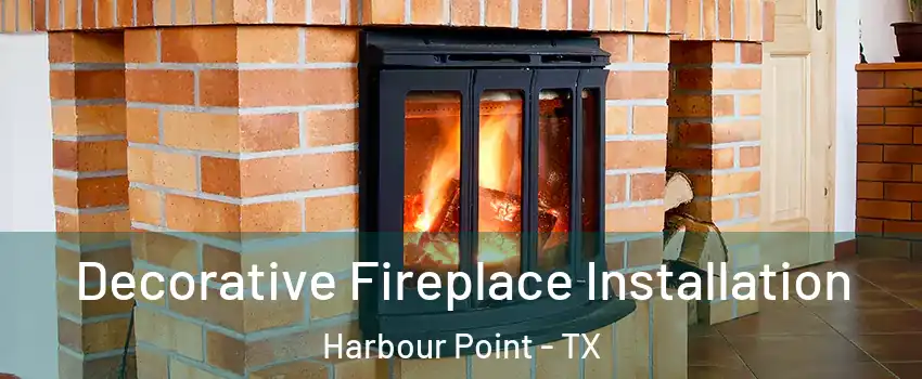 Decorative Fireplace Installation Harbour Point - TX
