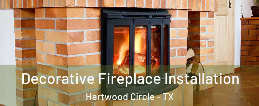 Decorative Fireplace Installation Hartwood Circle - TX