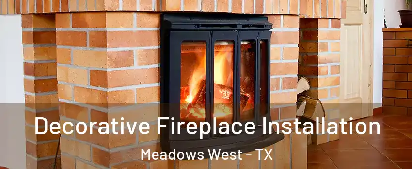 Decorative Fireplace Installation Meadows West - TX