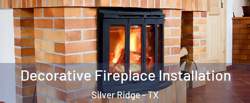 Decorative Fireplace Installation Silver Ridge - TX