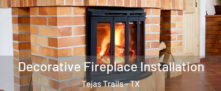 Decorative Fireplace Installation Tejas Trails - TX