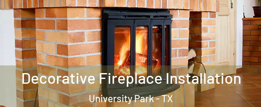 Decorative Fireplace Installation University Park - TX