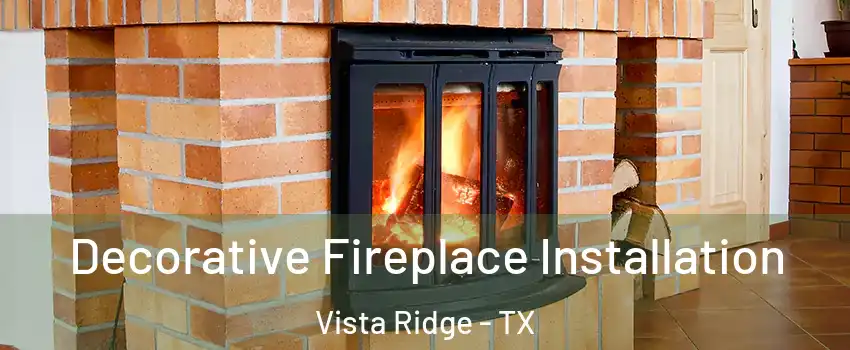 Decorative Fireplace Installation Vista Ridge - TX