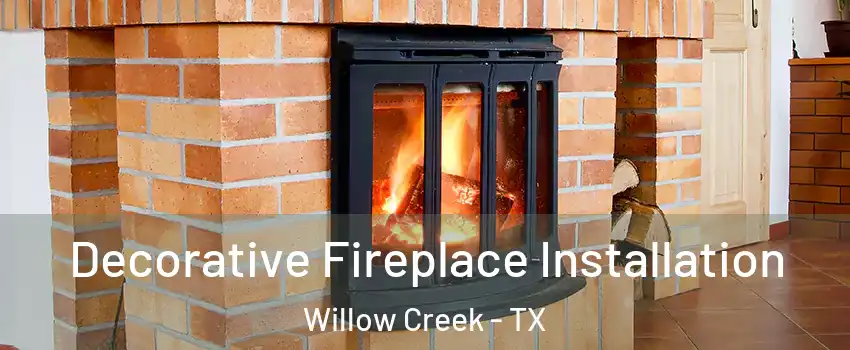 Decorative Fireplace Installation Willow Creek - TX