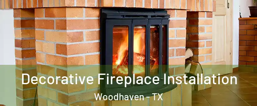 Decorative Fireplace Installation Woodhaven - TX